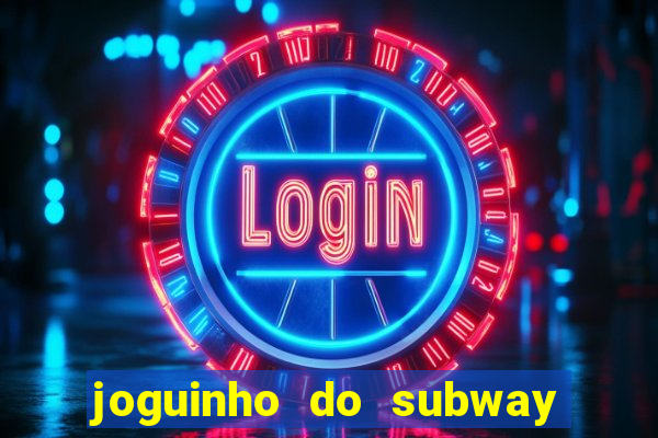 joguinho do subway surf que ganha dinheiro de verdade